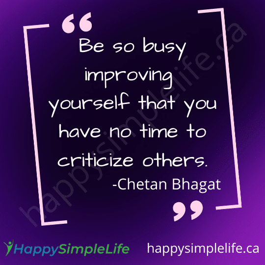 Be so busy improving yourself that you have no time to criticize others