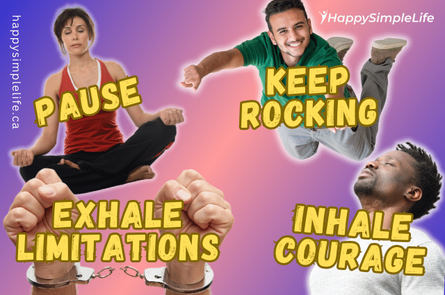 Limitations Pause, Inhale Courage, Exhale Limitations, Keep Rocking!